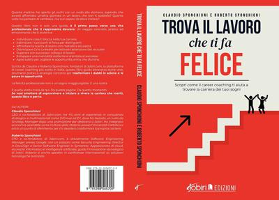 Claudio e Roberto Sponchioni, trova il lavoro che ti fa felice: il Bestseller dei fondatori di Jobiri.com per cambiare lavoro e trovare la felicit&agrave;