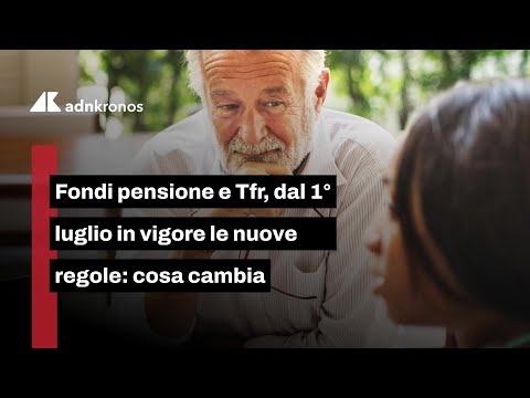 Fondi pensione e Tfr, 1° luglio in vigore le nuove regole: cosa cambia