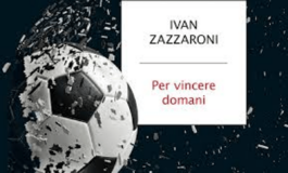 Per vincere domani come il calcio italiano puo uscire dalla sua crisi piu nera il nuovo libro di Ivan Zazzaroni 265x160