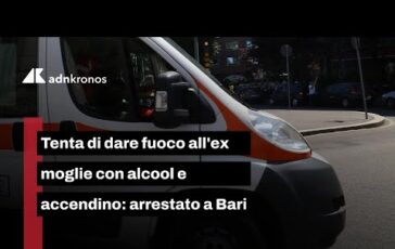 Tentato femminicidio a Bari prova a dare fuoco alla ex con alcol e accendino 364x230
