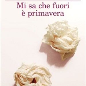 Mi sa che fuori è primavera di Concita De Gregorio!
